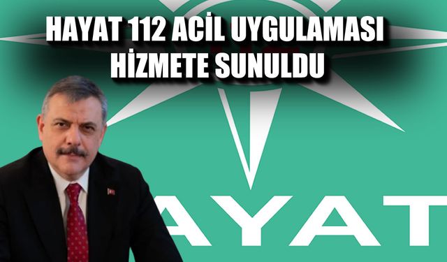 “HAYAT 112 Acil” Uygulaması Vatandaşın Hizmetine Sunuldu