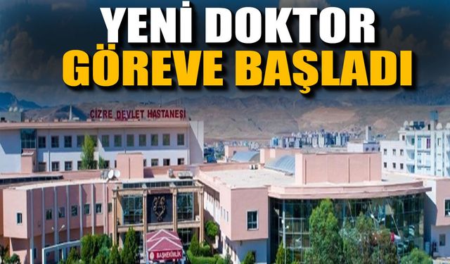 Cizre’de Yeni Dahiliye Uzmanı Göreve Başladı
