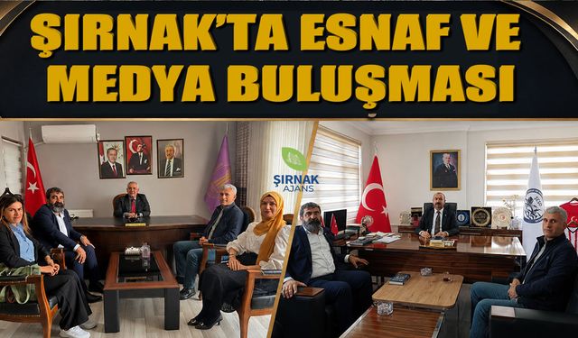 Şırnak’ta Esnaf ve Medya Buluşması