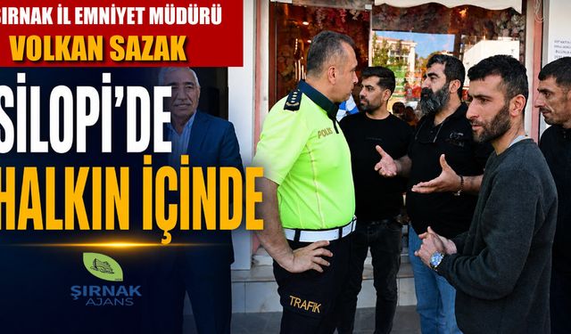 İl Emniyet Müdürü Sazak, Silopi’de gönüllere dokundu