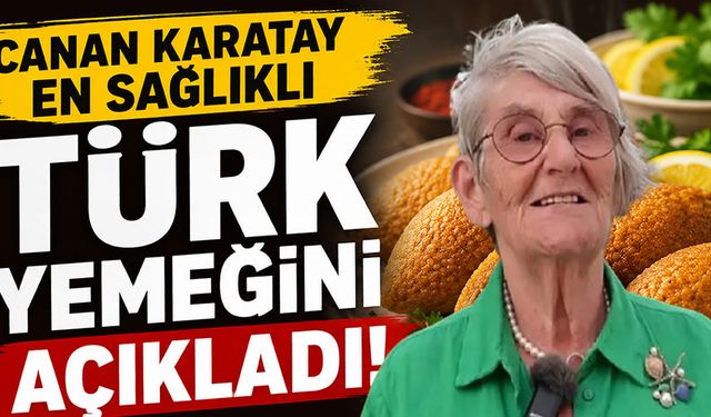 Canan Karatay en sağlıklı Türk yemeğini açıkladı