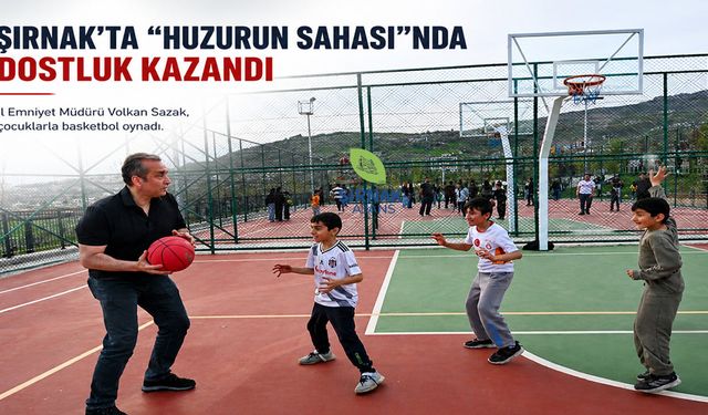 Şırnak’ta “Huzurun Sahası”nda dostluk kazandı