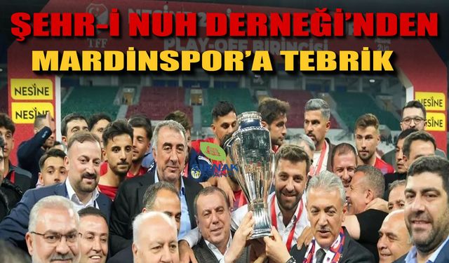 Şehr-i Nuh, “Mardinspor’un başarısı hepimizi gururlandırdı”