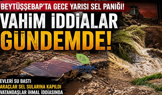 Beytüşşebaplı vatandaşlar “bu bir doğal afet değil” diyor