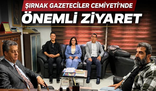 Şırnak Gazeteciler Cemiyeti’nde önemli ziyaret