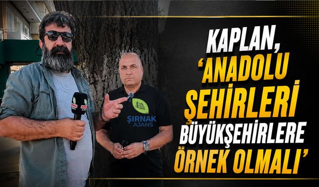 Kaplan, ‘Anadolu şehirleri büyükşehirlere örnek olmalı’