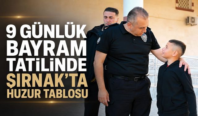 9 günlük bayram tatilinde Şırnak’ta huzur tablosu