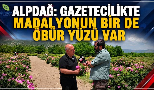 Alpdağ, “Gazetecilikte madalyonun bir de öbür yüzü var”