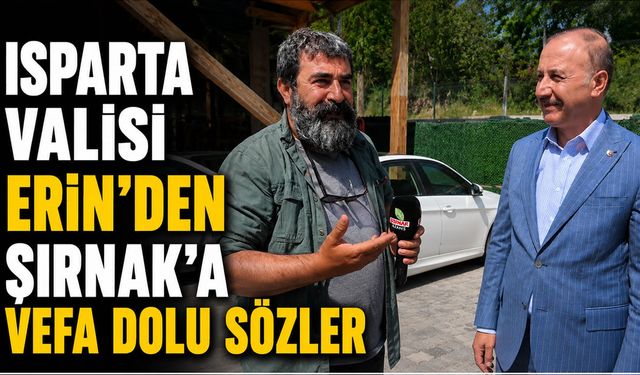 Isparta Valisi Erin’den Şırnak’a vefa dolu sözler