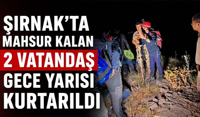 Şırnak'ta Mahsur Kalan 2 Vatandaş Gece Yarısı Kurtarıldı