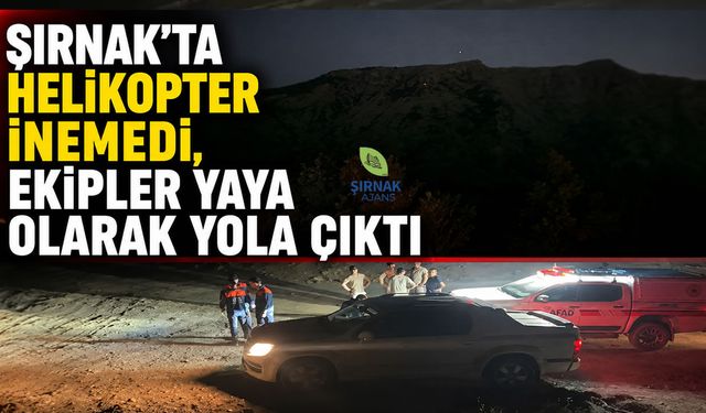 Şırnak’ta Helikopter İnemedi, Ekipler Yaya Olarak Yola Çıktı