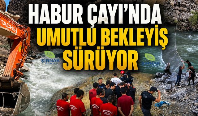 Habur Çayı'nda Umutlu Bekleyiş Sürüyor
