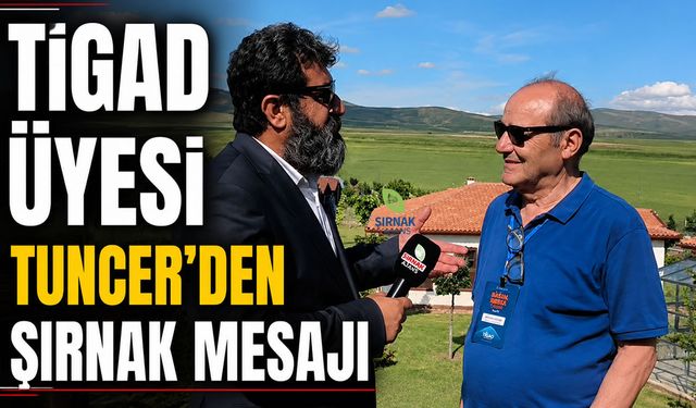 TİGAD Üyesi Tuncer'den Şırnak Mesajı