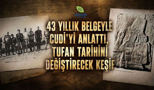 43 Yıllık Belgeyle Cudi'yi Anlattı,Tufan Tarihini Değiştirecek Keşif