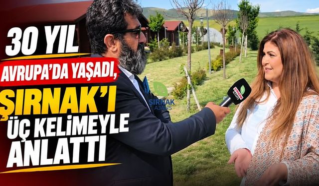 30 yıl Avrupa'da yaşadı, Şırnak'ı üç kelimeyle anlattı