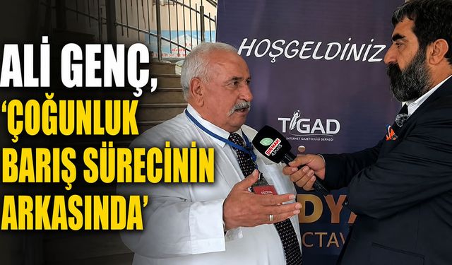 Ali Genç, ‘Çoğunluk barış sürecinin arkasında’