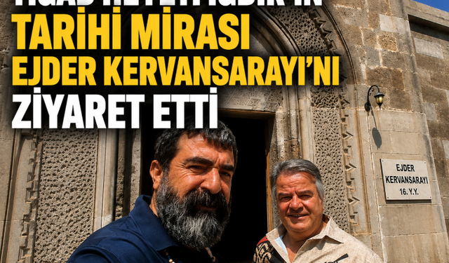 TİGAD’ın Iğdır Programında Tarihi Ejder Kervansarayı Ziyareti
