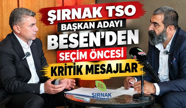 Şırnak TSO Başkan Adayı Besen’den seçim ōncesi Kritik Mesajlar