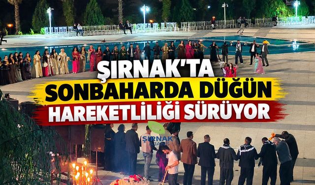 Şırnak’ta Sonbaharda Düğün Hareketliliği Sürüyor
