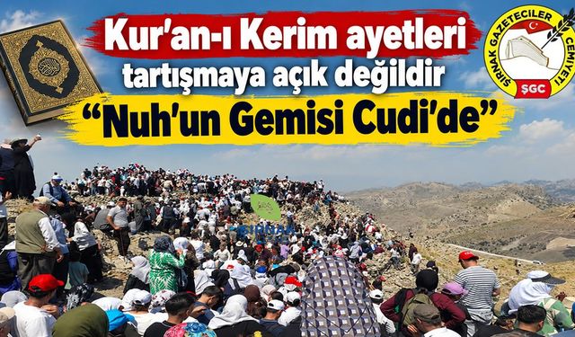 Kur'an-ı Kerim ayetleri tartışmaya açık değildir "Nuh'un Gemisi Cudi’de”