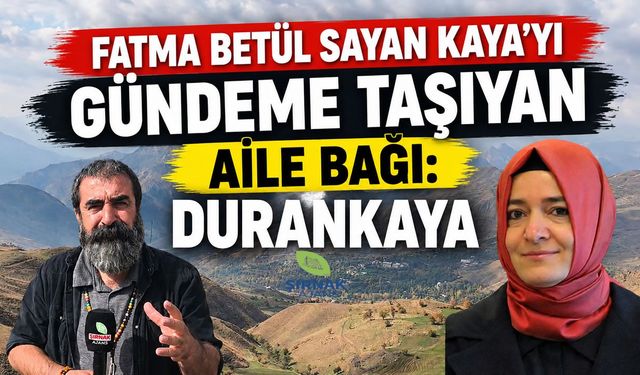 Fatma Betül Sayan Kaya’yı Gündeme Taşıyan Aile Bağı, "Durankaya"