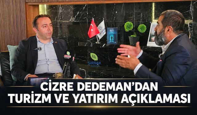 Cizre Dedeman’dan turizm ve yatırım açıklaması