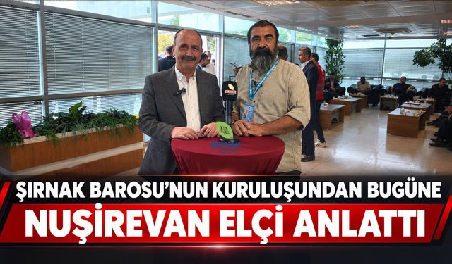 Şırnak Barosu’nun kuruluşundan bugüne, ‘Nuşirevan Elçi anlattı’