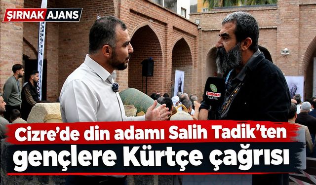 Cizre’de din adamı Salih Tadik’ten gençlere Kürtçe çağrısı