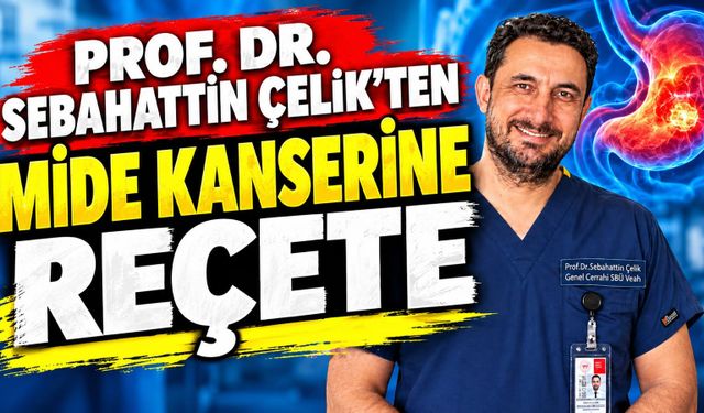 Prof. Dr. Sebahattin Çelik’ten Mide Kanserinde Erken Teşhis Önerisi