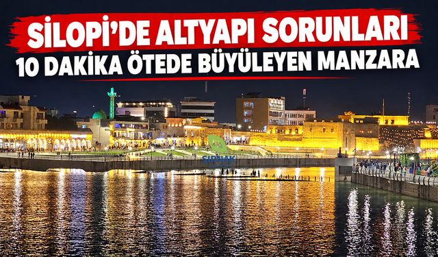 Silopi’ye 10 dakika mesafede iki farklı kent manzarası
