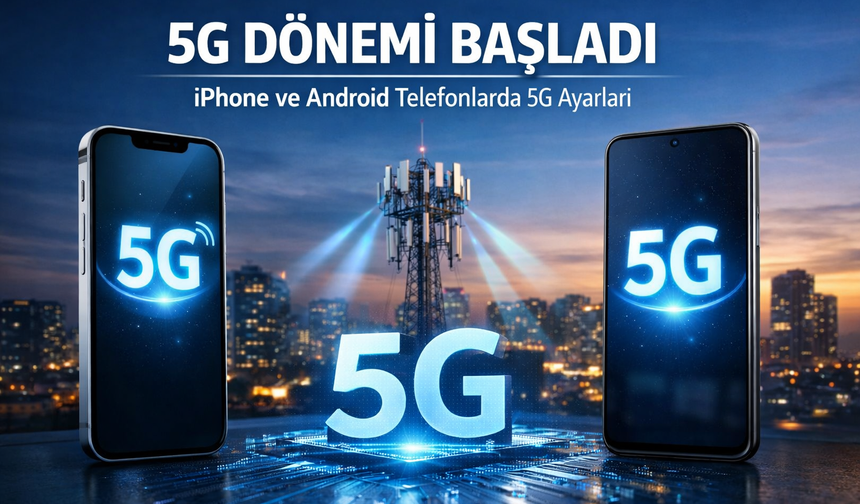 Telefonlarda 5G Ayarları Nasıl Yapılır, 5G Ücretli mi?