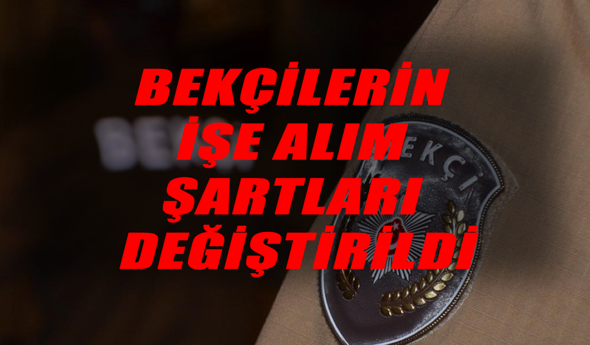 Bekçi alımında yeni dönem, şartlar güncellendi