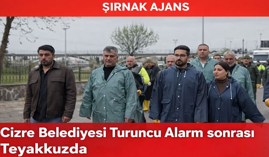 Cizre Belediyesi Turuncu Alarm Sonrası Teyakkuzda