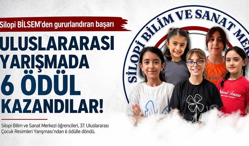 Silopi BİLSEM’den uluslararası başarı, 6 ödül birden