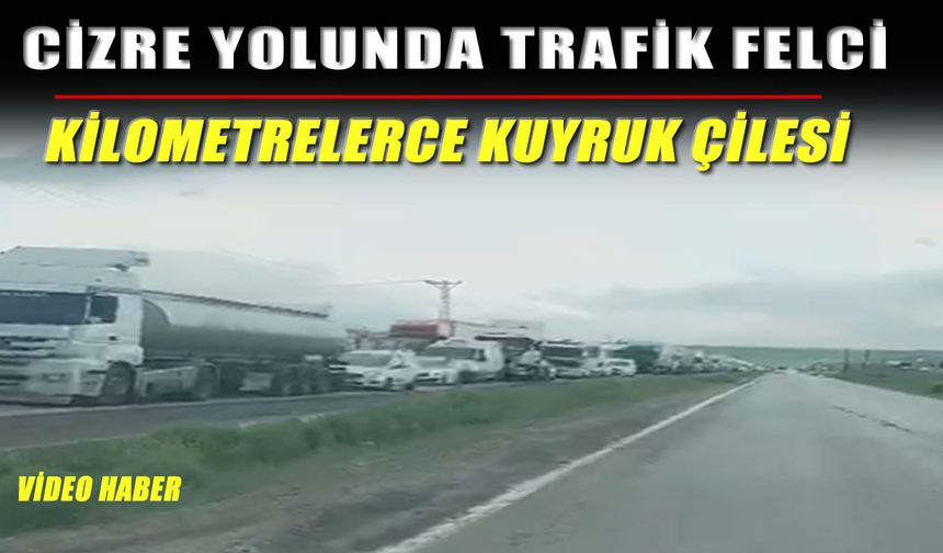 Habur’dan Cizre’ye ulaşmak saatler sürüyor