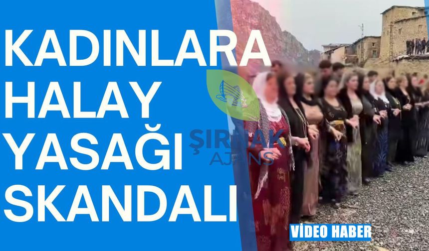 Uludere’de kadınlara halay yasağı skandalı