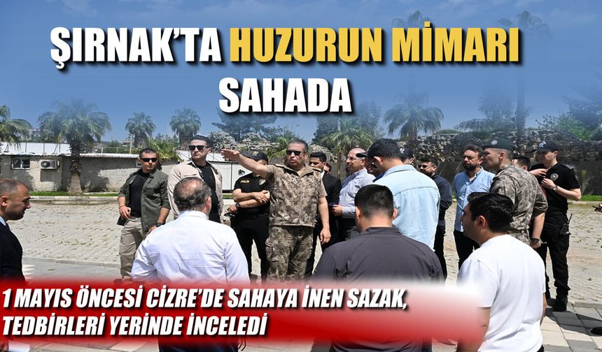 Şırnak’ta güvenliğin mimarı sahada
