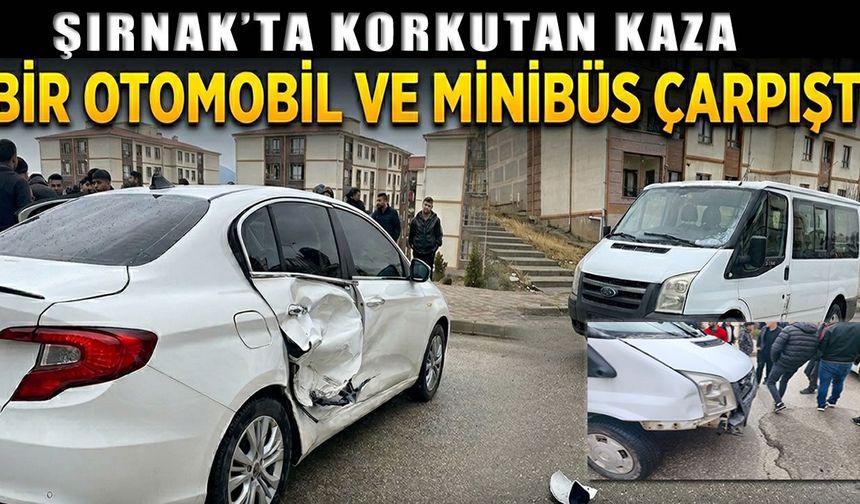 Şırnak’ta korkutan kaza, iki araç çarpıştı