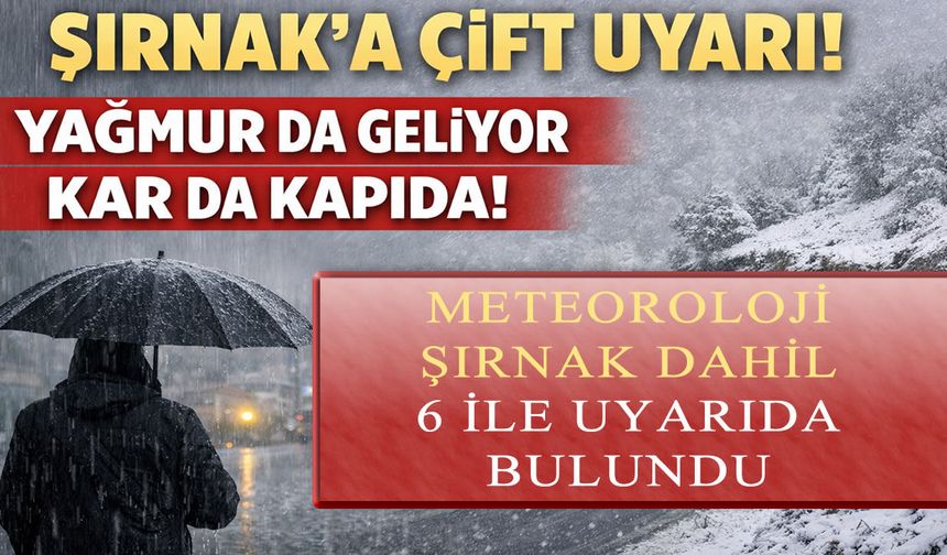 Şırnak’a çift uyarı, yağmur da geliyor kar da