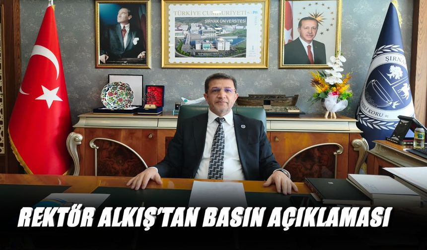 Şırnak Üniversitesi Rektörü Alkış’tan ‘iftira ve dezenformasyon’ tepkisi