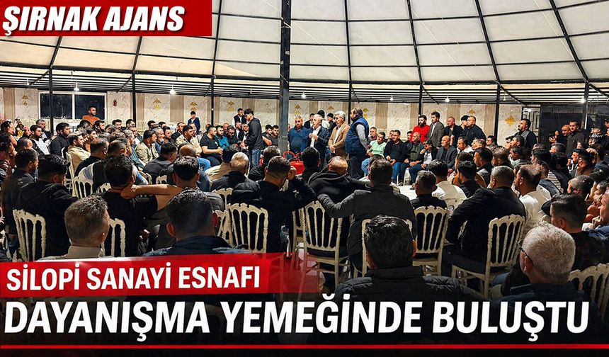 Silopi sanayi esnafı dayanışma yemeğinde buluştu
