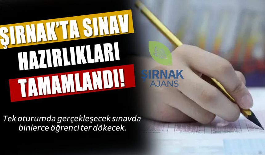 Şırnak’ta, binlerce öğrenci yarın sınavda ter dökecek