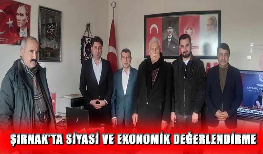Şırnak’ta siyasi ve ekonomik gündem masaya yatırıldı