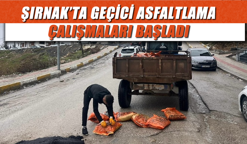 Şırnak’ta yollar için geçici asfalt seferberliği