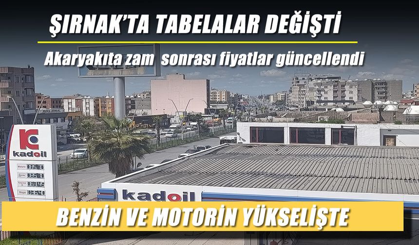 Şırnak’ta tabelalar değişti, ilçe ilçe akaryakıt fiyatları