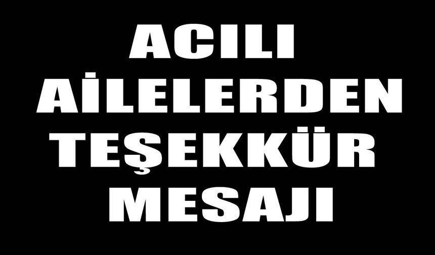 Silopili acılı ailelerden teşekkür, “Dostlar sağ olsun”