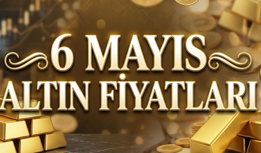 6 Mayıs Altın Fiyatları, gram ve çeyrek ne kadar?