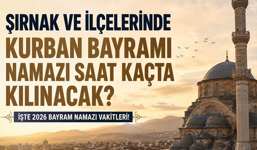 Şırnak ve İlçelerinde Kurban Bayramı Namazı Saat Kaçta Kılınacak?
