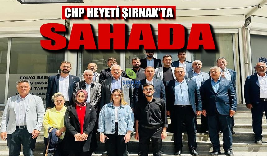 Şırnak’ta CHP heyetinden kapsamlı ziyaret programı