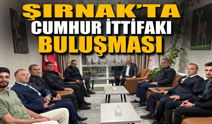 Şırnak’ta Cumhur İttifakı Buluşması